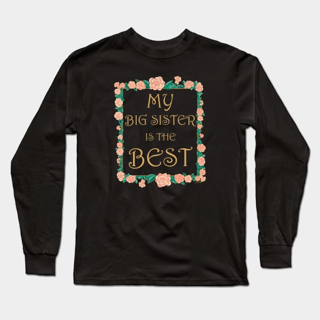 My Big Sister is the Best - Best Big Sister Ever Long Sleeve T-Shirt by EcoElsa